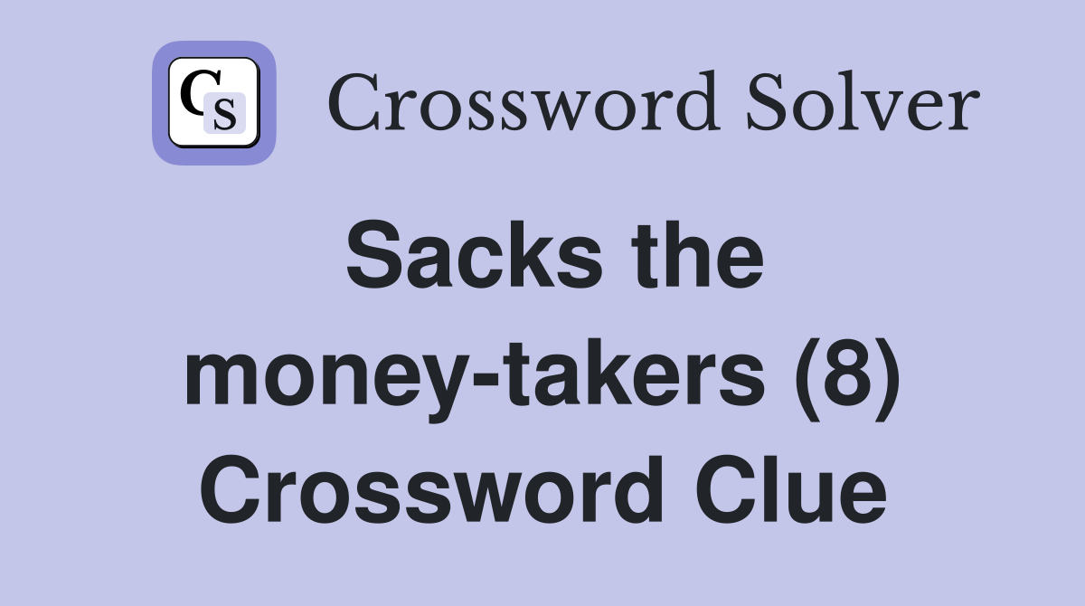 Sacks the money-takers (8) Crossword Clue