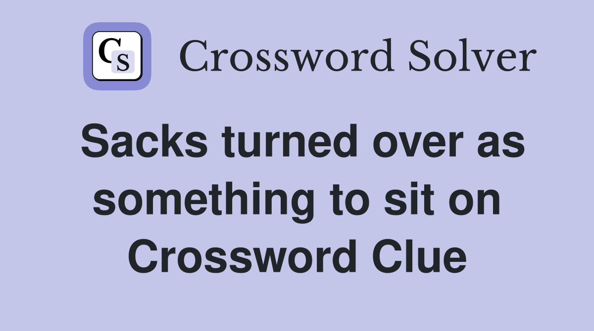 Sacks turned over as something to sit on Crossword Clue