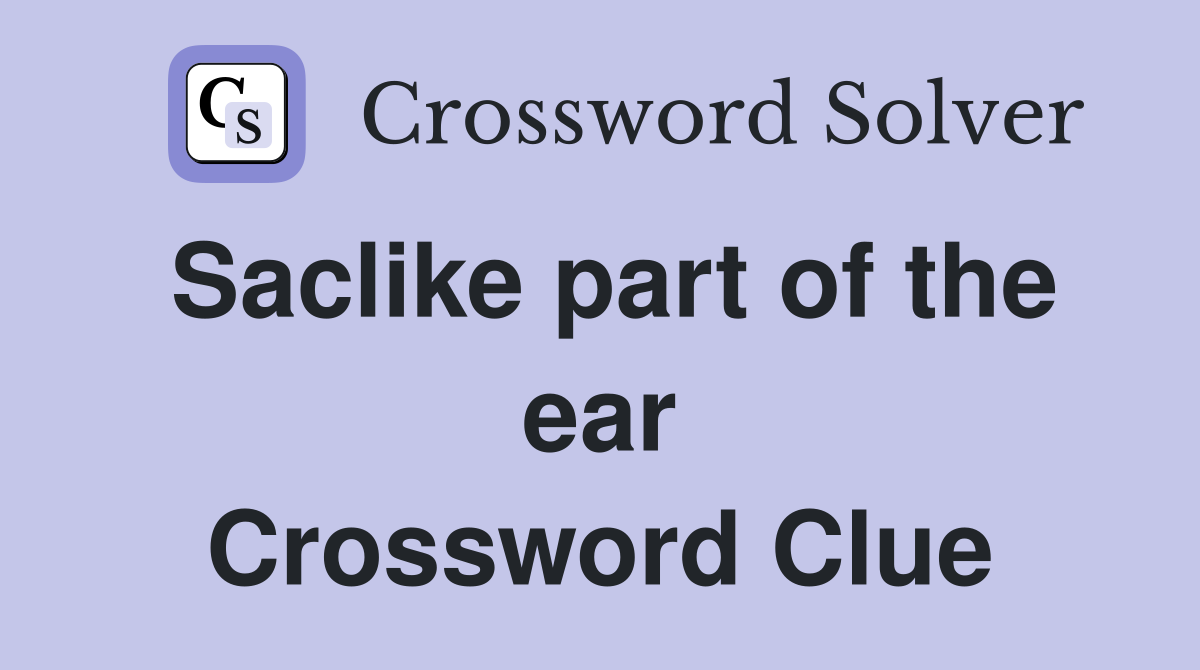 Saclike part of the ear Crossword Clue