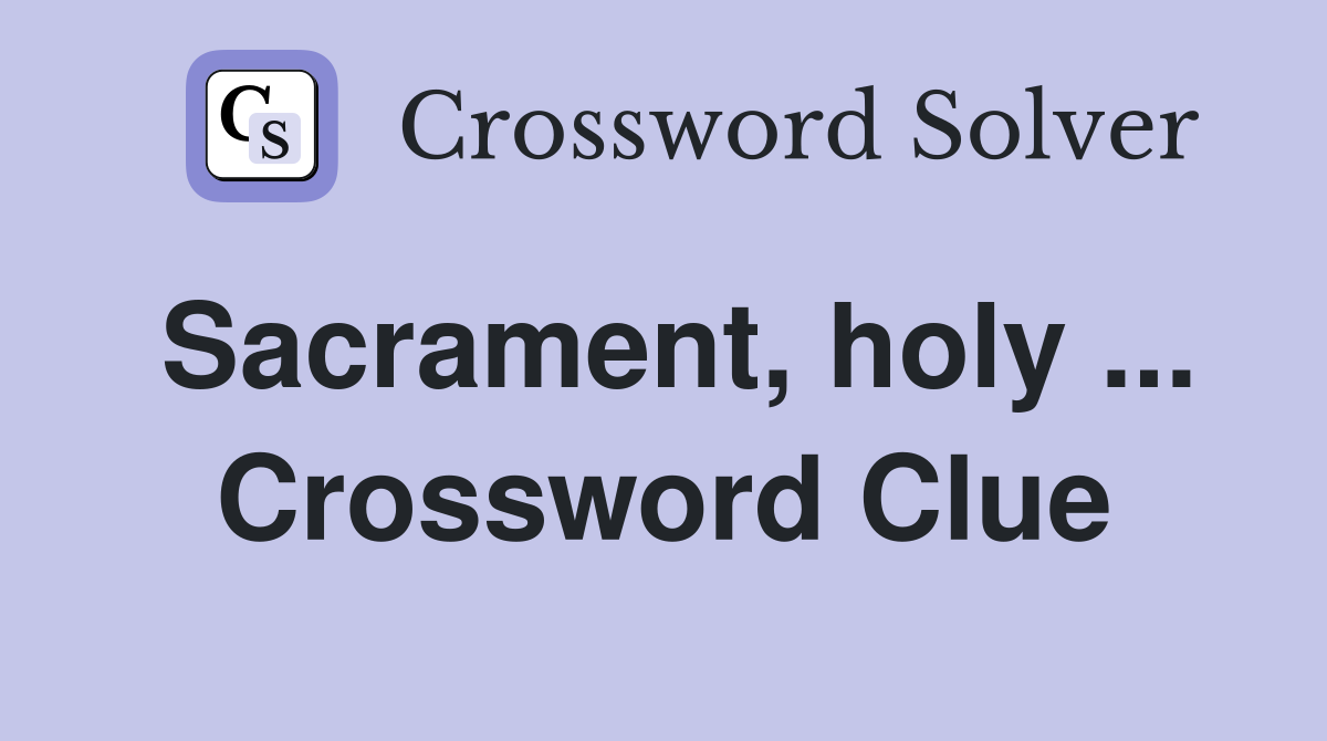 Sacrament, holy ... Crossword Clue