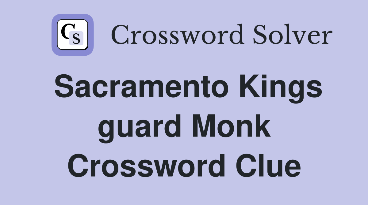 Sacramento Kings guard Monk Crossword Clue