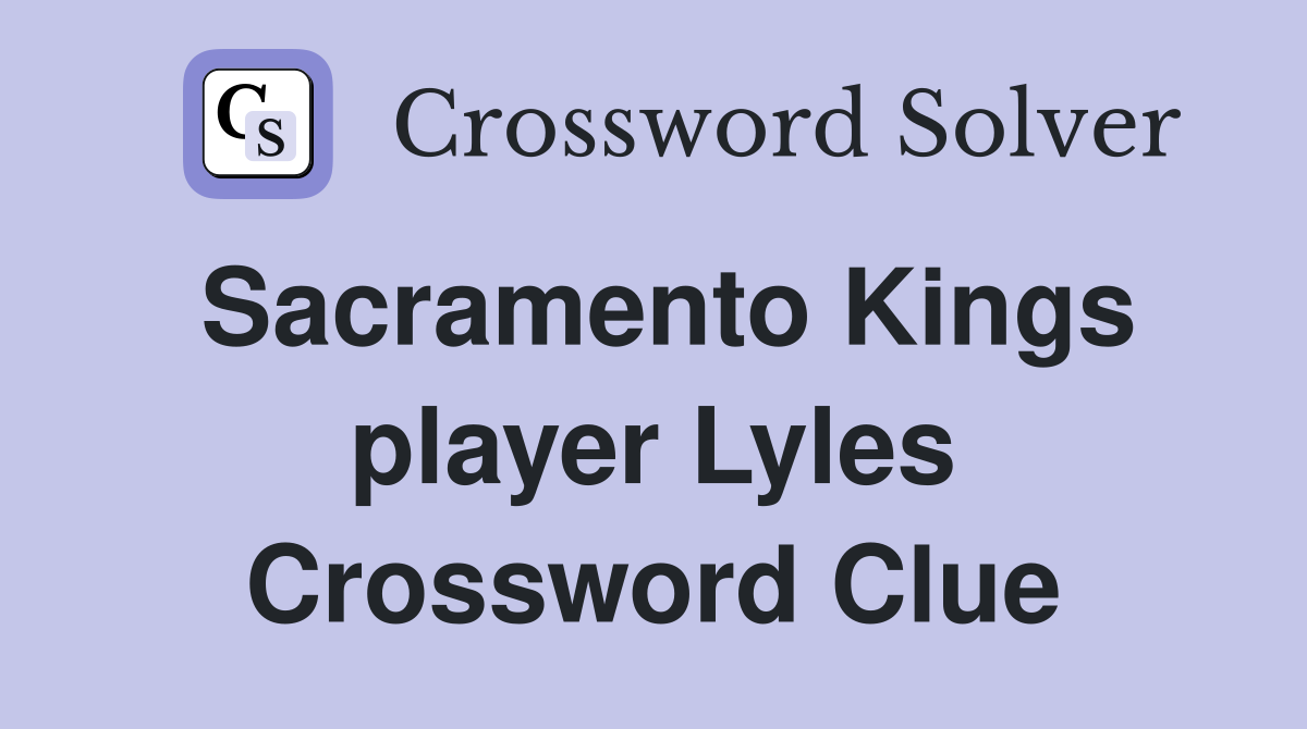 Sacramento Kings player Lyles Crossword Clue