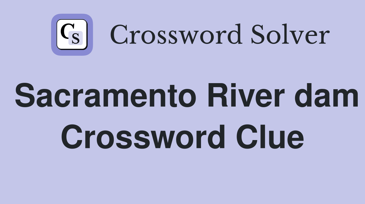 Sacramento River dam Crossword Clue