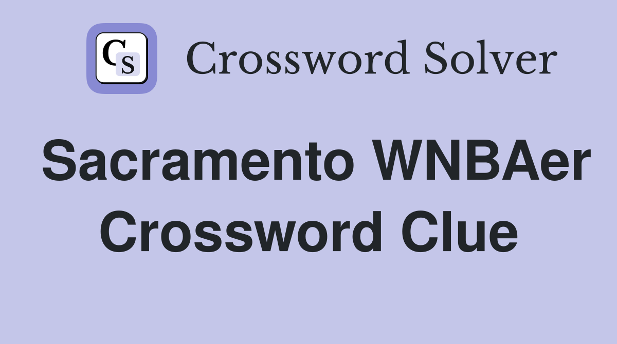 Sacramento WNBAer Crossword Clue