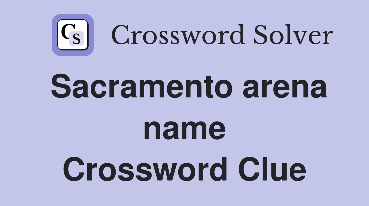 Sacramento arena name Crossword Clue