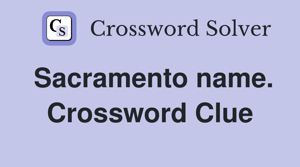 Sacramento name. Crossword Clue