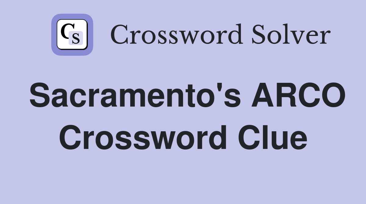 Sacramento's ARCO Crossword Clue