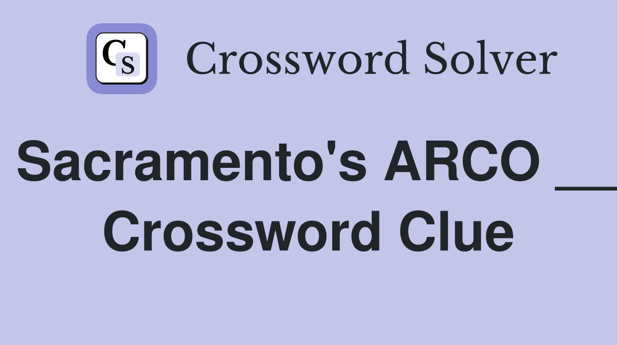 Sacramento's ARCO __ Crossword Clue