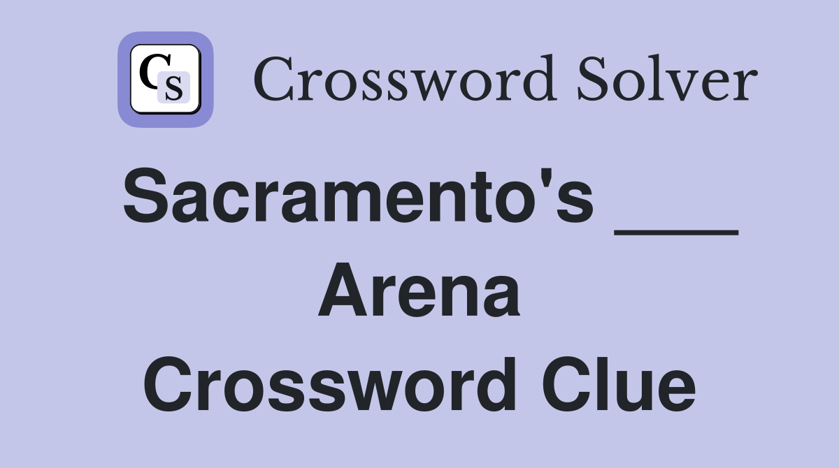 Sacramento's ___ Arena Crossword Clue