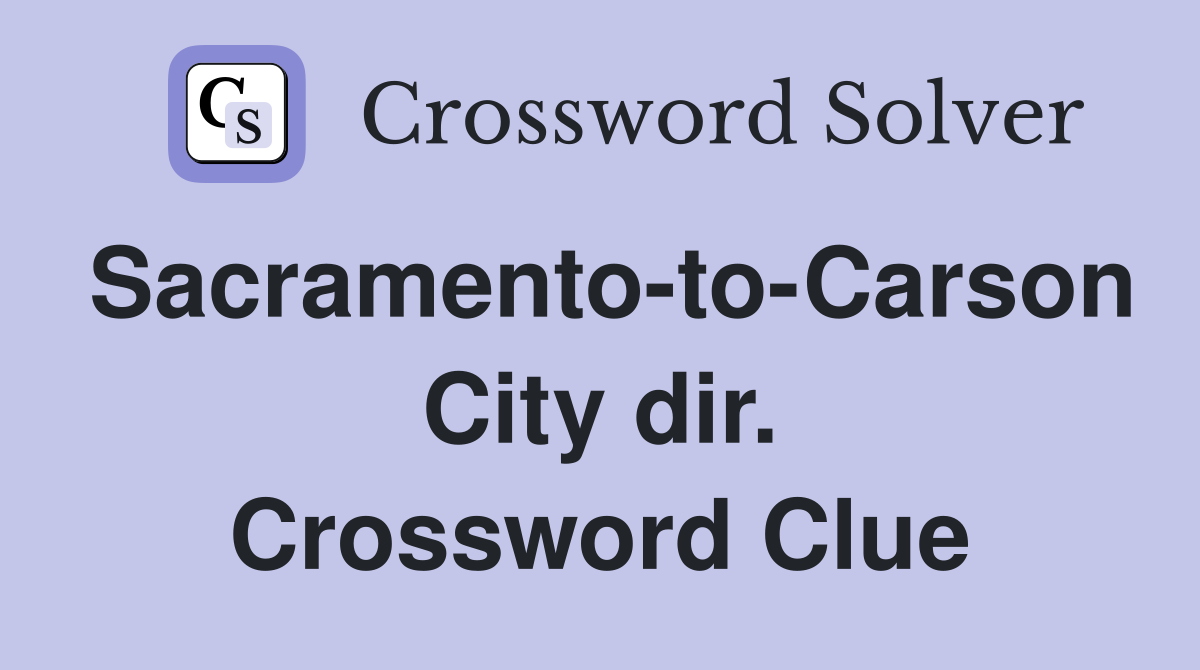 Sacramento-to-Carson City dir. Crossword Clue
