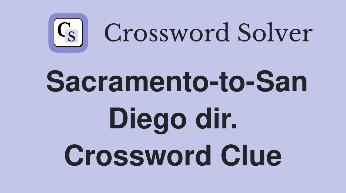Sacramento-to-San Diego dir. Crossword Clue