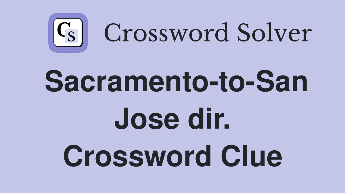 Sacramento-to-San Jose dir. Crossword Clue