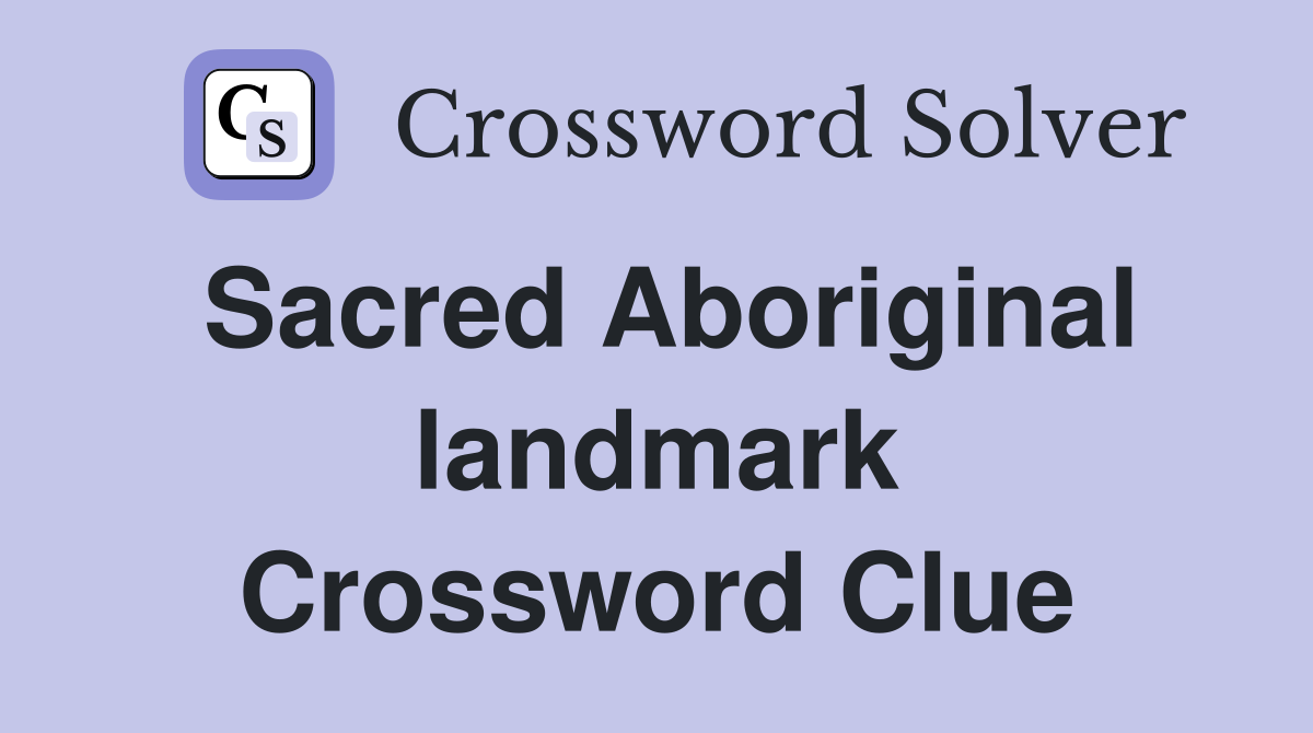 Sacred Aboriginal landmark Crossword Clue