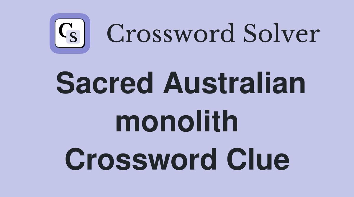 Sacred Australian monolith Crossword Clue