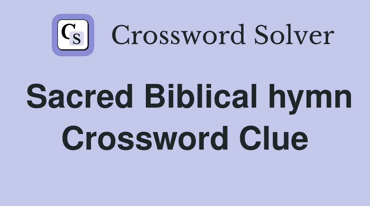 Sacred Biblical hymn Crossword Clue