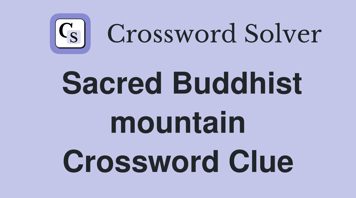Sacred Buddhist mountain Crossword Clue