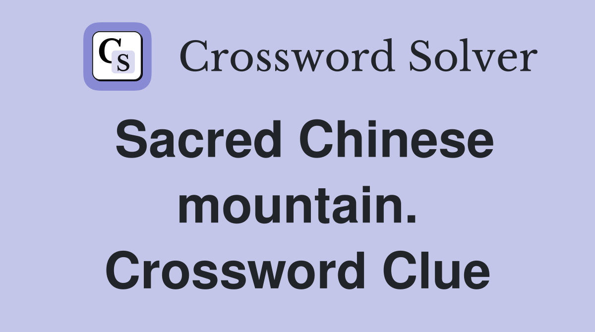 Sacred Chinese mountain. Crossword Clue