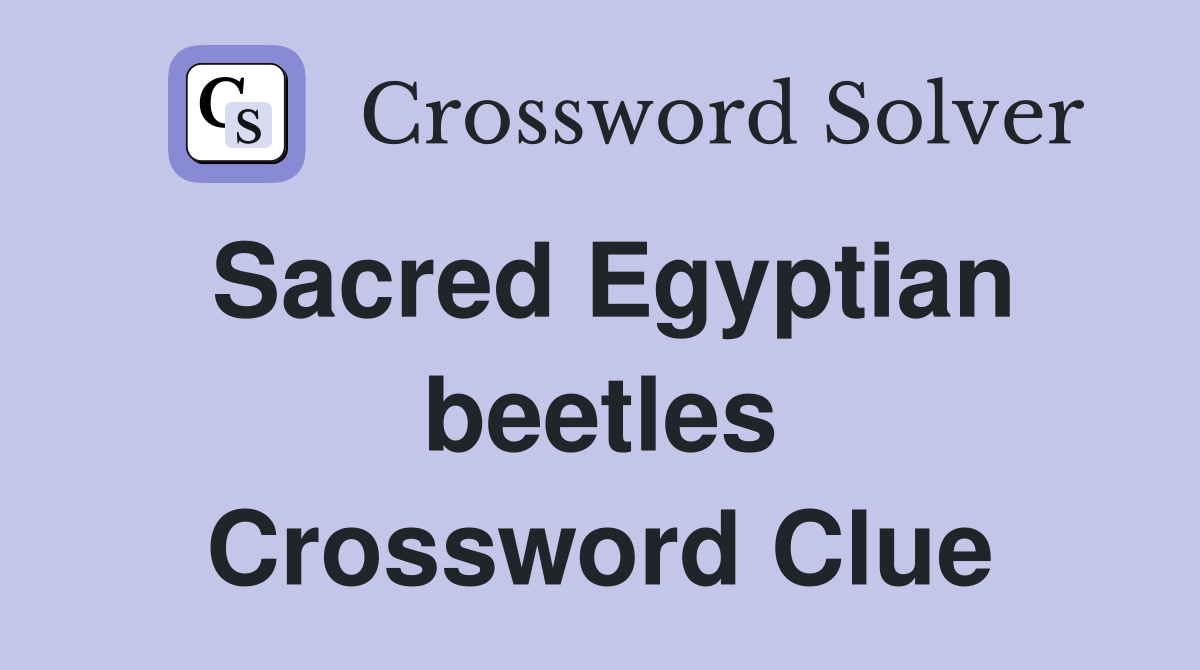 Sacred Egyptian beetles Crossword Clue