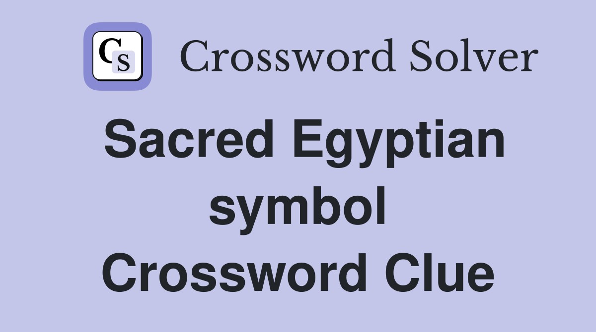 Sacred Egyptian symbol Crossword Clue