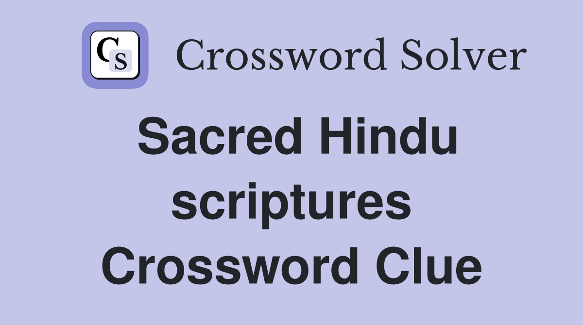 Sacred Hindu scriptures Crossword Clue