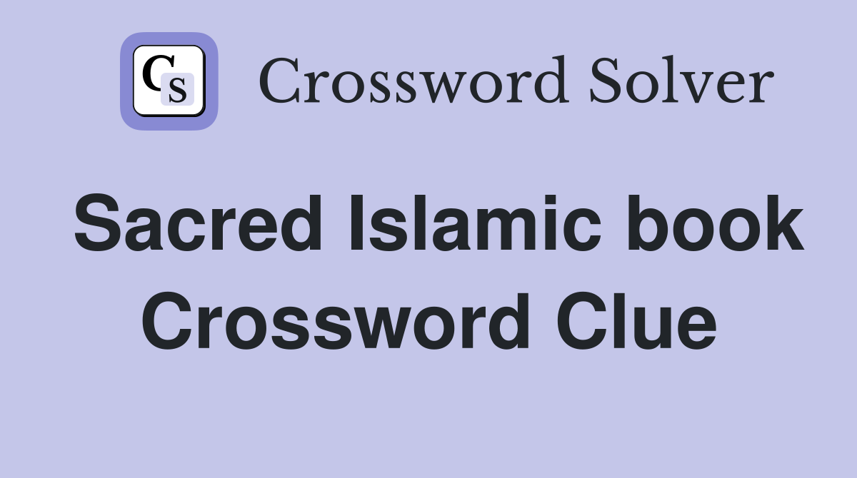 Sacred Islamic book Crossword Clue