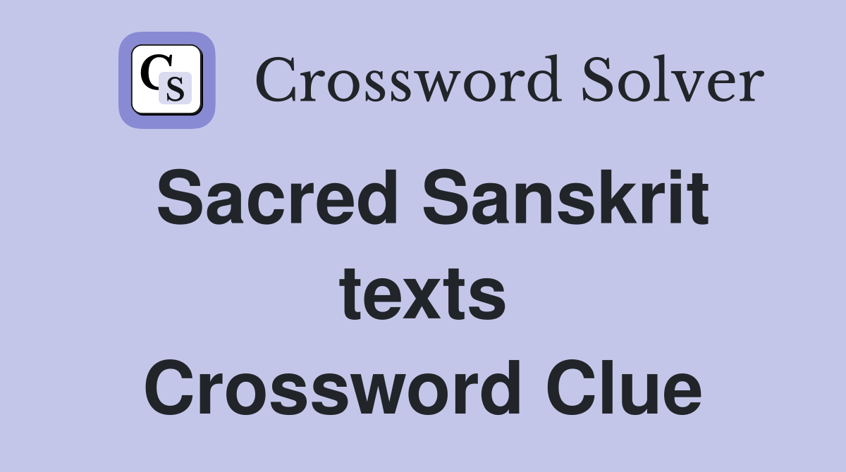 Sacred Sanskrit texts Crossword Clue