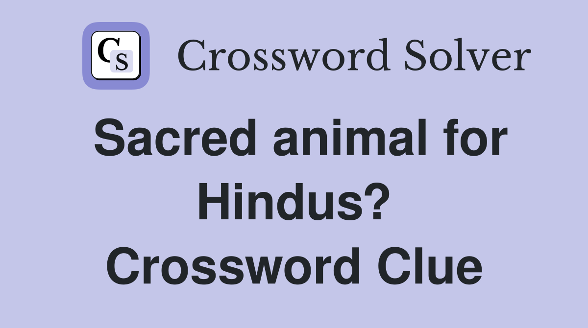 Sacred animal for Hindus? Crossword Clue
