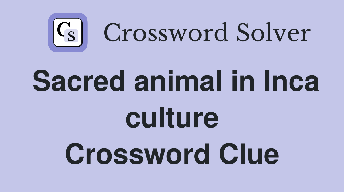 Sacred animal in Inca culture Crossword Clue