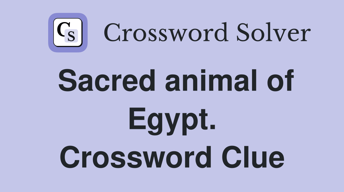 Sacred animal of Egypt. Crossword Clue