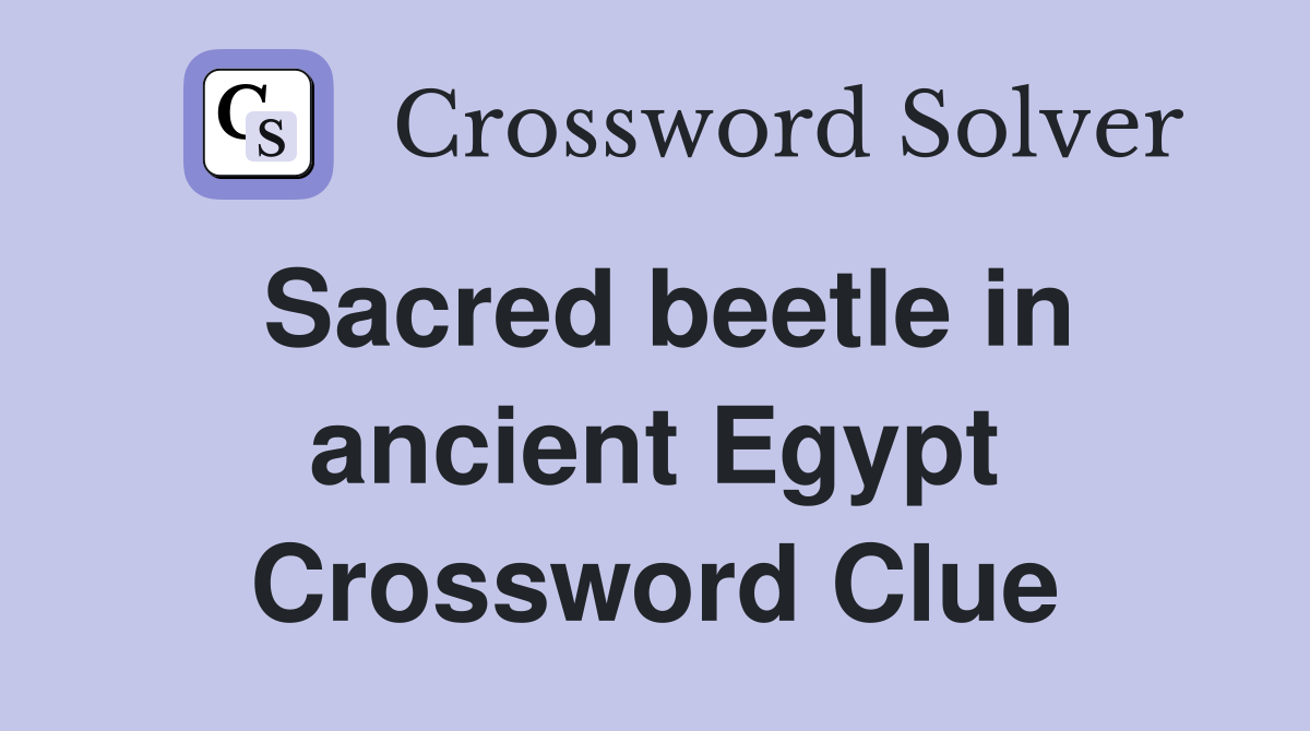 Sacred beetle in ancient Egypt Crossword Clue