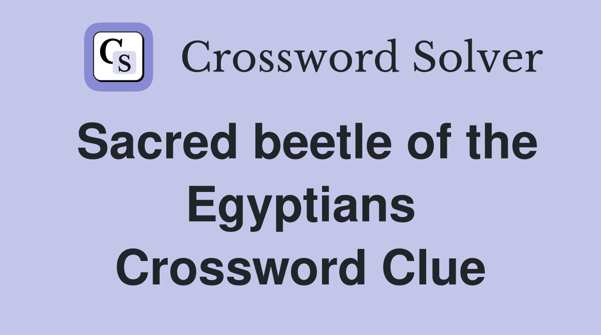 Sacred beetle of the Egyptians Crossword Clue