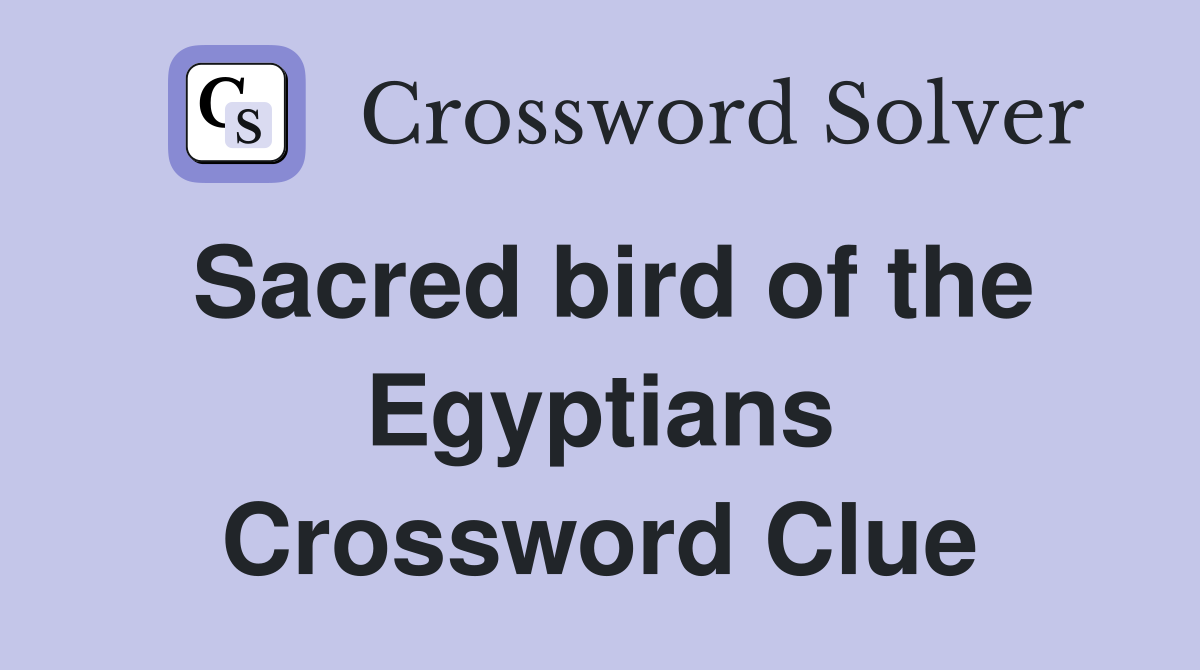 Sacred bird of the Egyptians Crossword Clue
