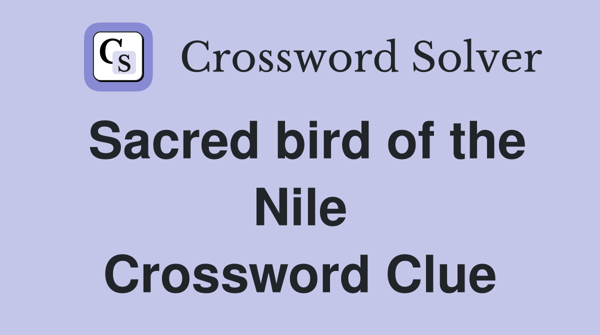 Sacred bird of the Nile Crossword Clue