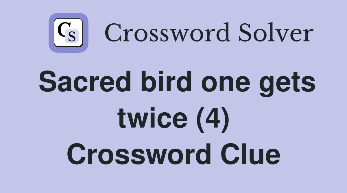 Sacred bird one gets twice (4) Crossword Clue