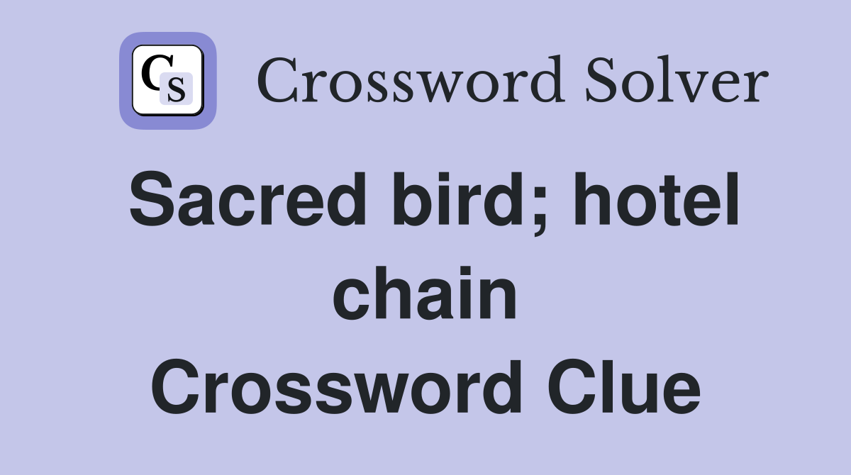 Sacred bird; hotel chain Crossword Clue