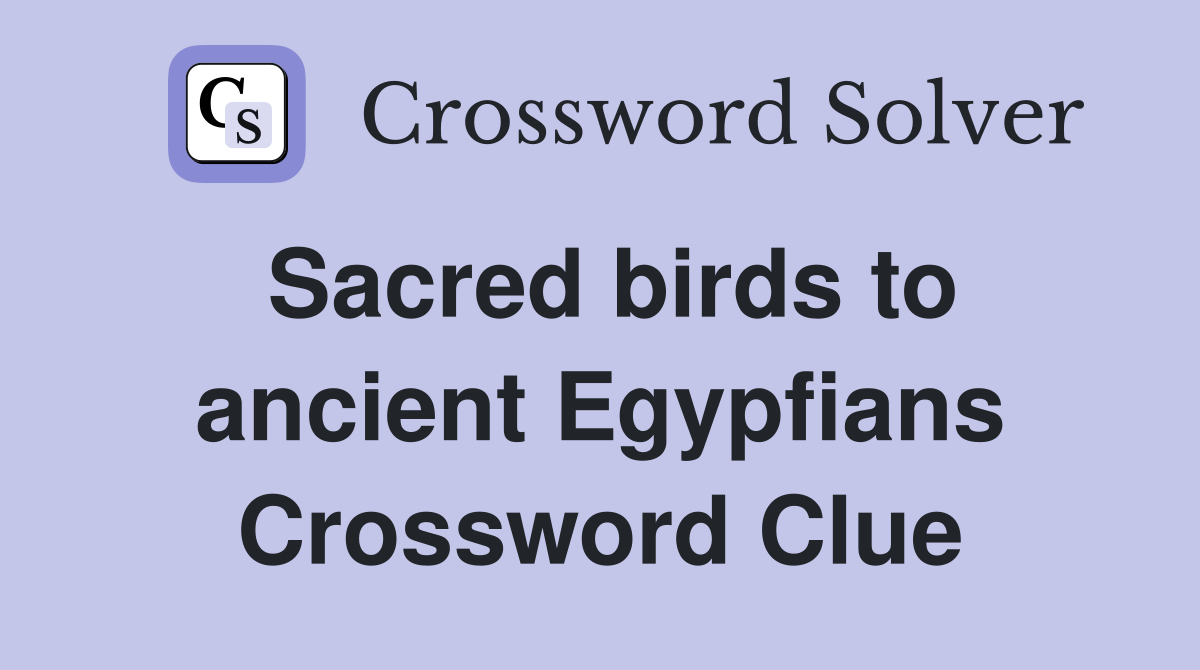 Sacred birds to ancient Egypfians Crossword Clue