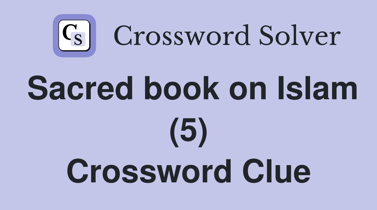 Sacred book on Islam (5) Crossword Clue
