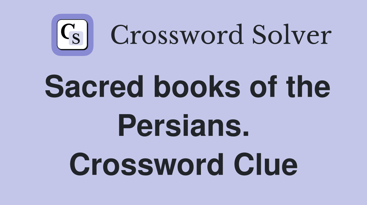 Sacred books of the Persians. Crossword Clue