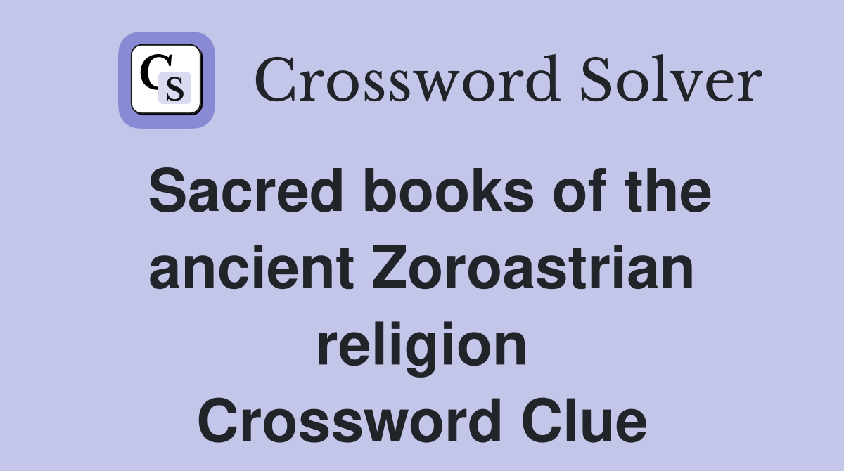 Sacred books of the ancient Zoroastrian religion Crossword Clue