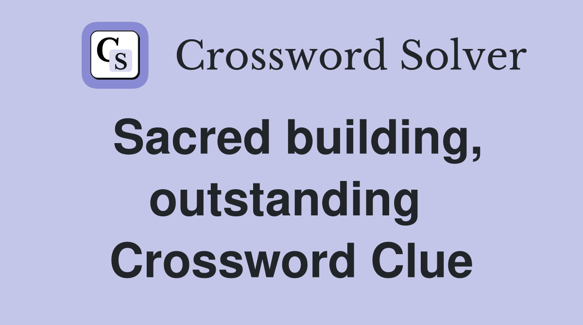 Sacred building, outstanding  Crossword Clue