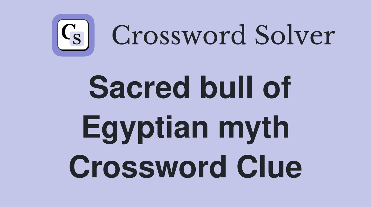 Sacred bull of Egyptian myth Crossword Clue