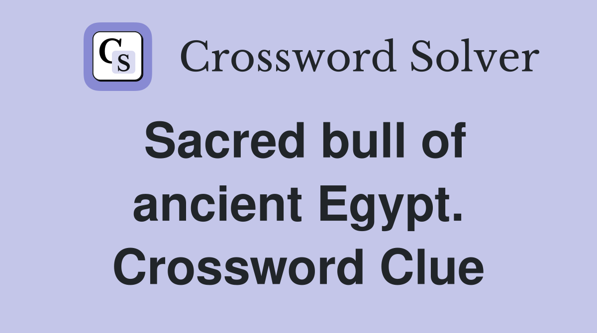 Sacred bull of ancient Egypt. Crossword Clue