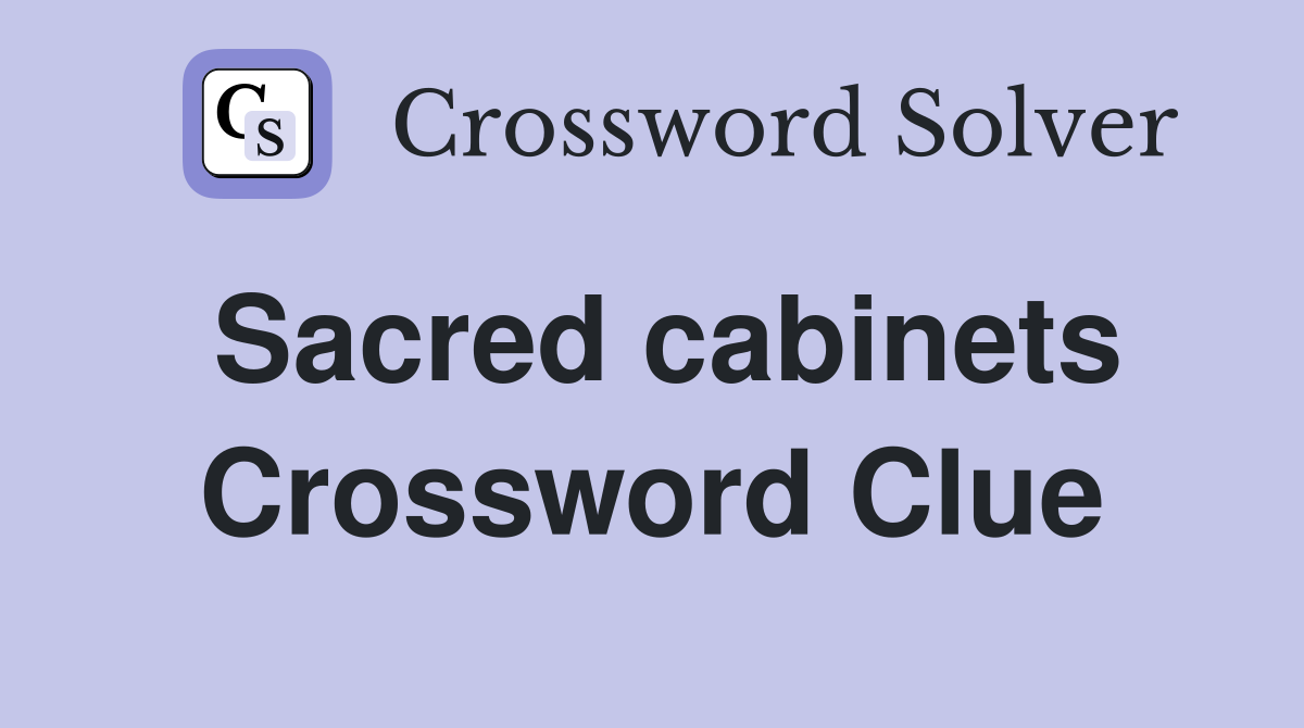 Sacred cabinets Crossword Clue