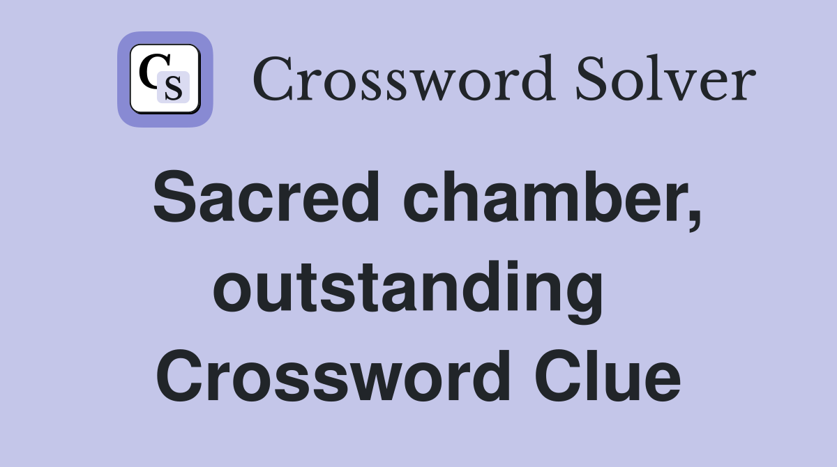 Sacred chamber, outstanding  Crossword Clue