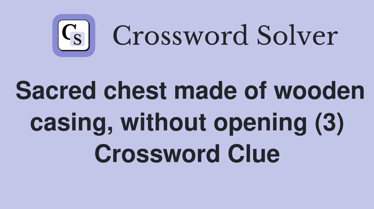 Sacred chest made of wooden casing, without opening (3) Crossword Clue
