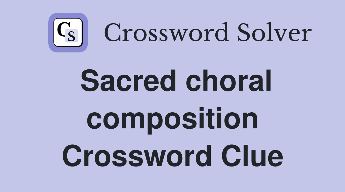 Sacred choral composition Crossword Clue