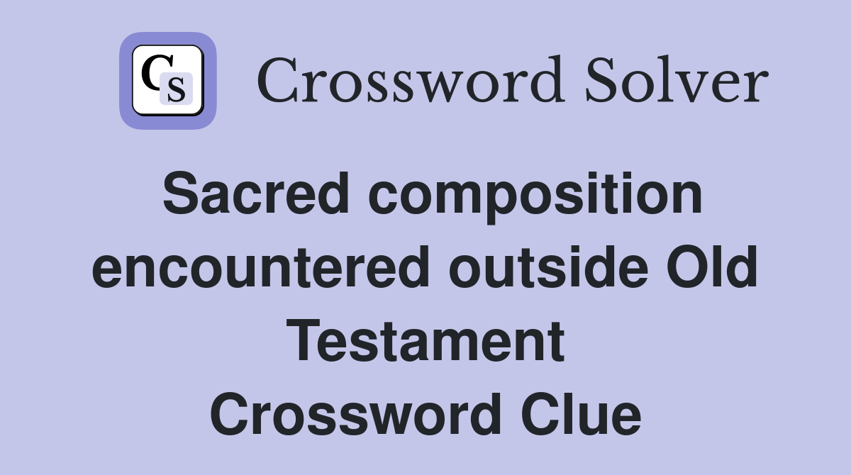 Sacred composition encountered outside Old Testament Crossword Clue