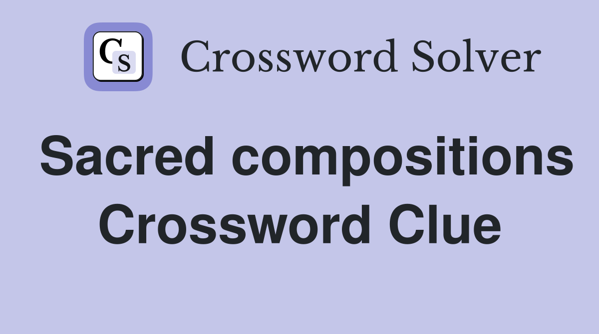 Sacred compositions Crossword Clue