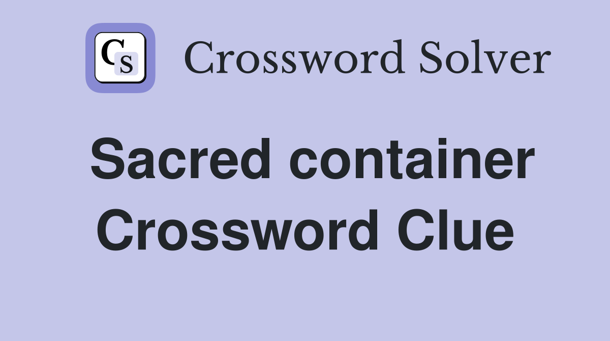 Sacred container Crossword Clue