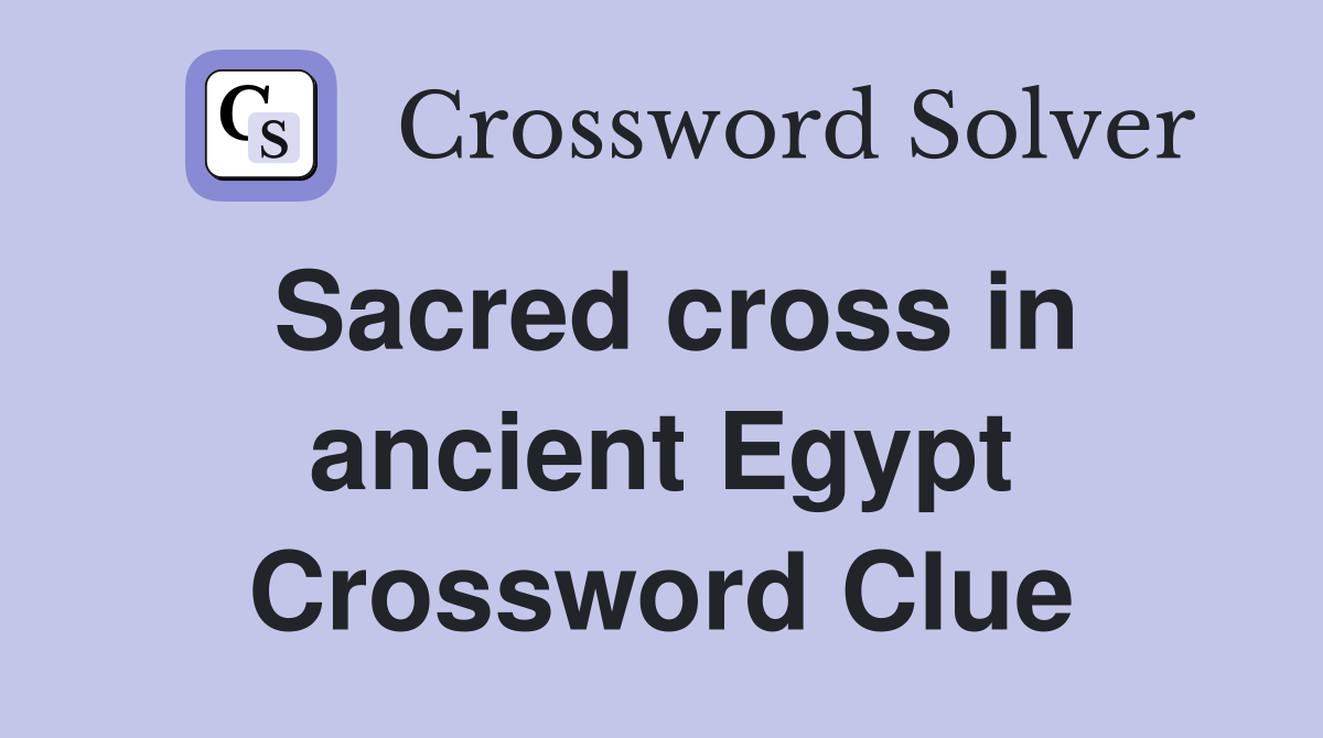 Sacred cross in ancient Egypt Crossword Clue